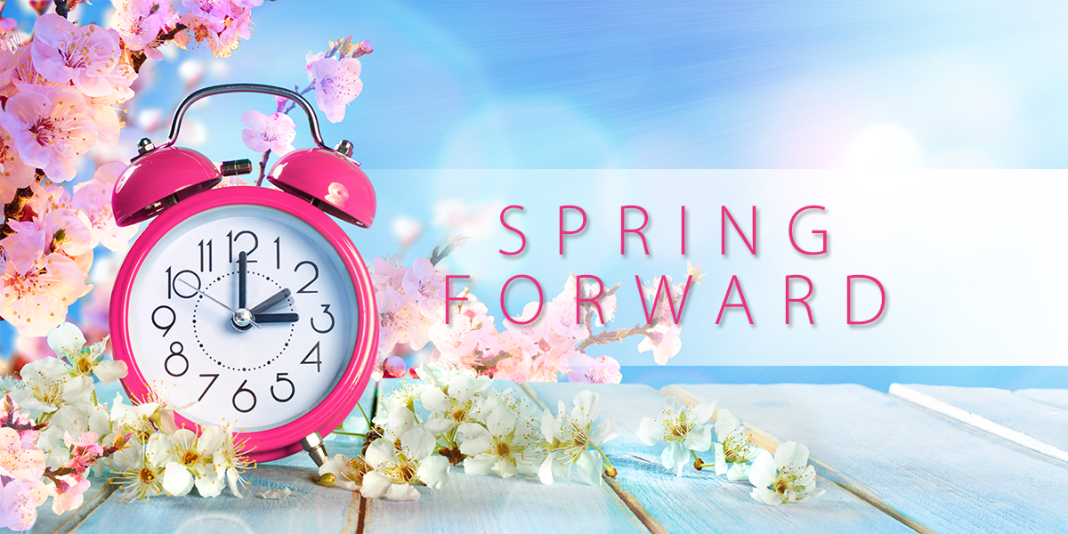 It’s Time to Spring Forward!