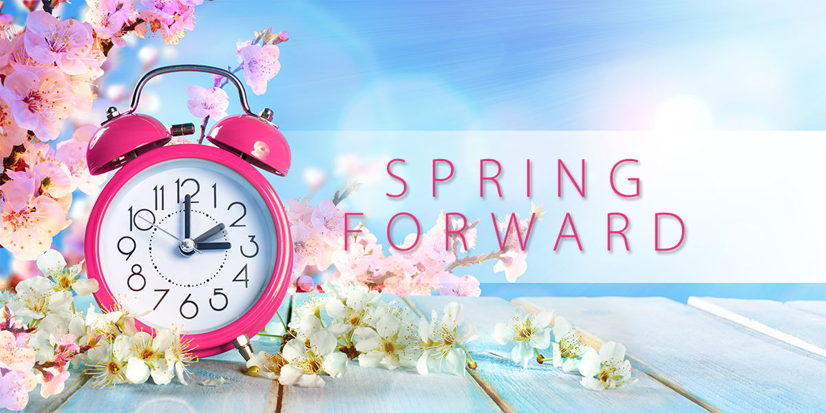 Let's Spring Forward It’s Time to Spring Forward!